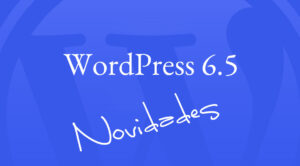 Novidades do WordPress 6.5